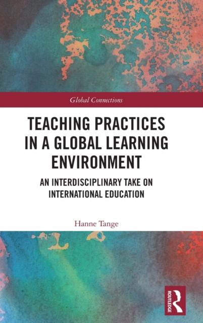 The Teaching Practices In a Global Learning Environment : An Interdisciplinary Take On International Education Book