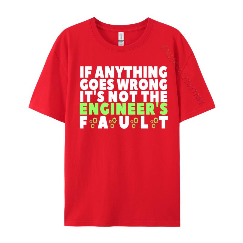 It Is Not The Engineer Is Fault Funny Sarcastic Engineering Fashion Male Top Tshirts Europe Tops Shirt Clothing Shirt S