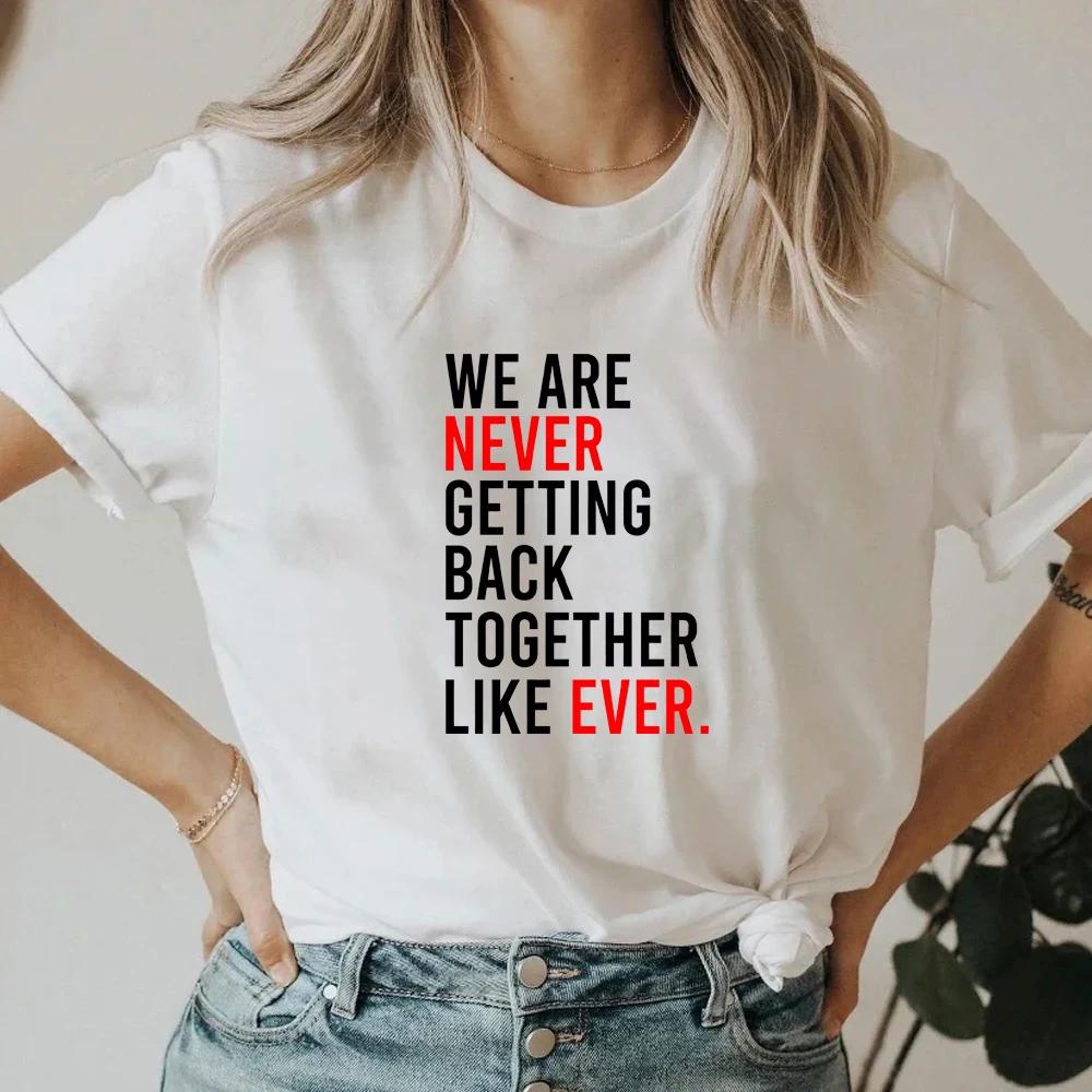 We Are Never Getting Back Together TShirt Funny Slogan Shirt Birthday Shirt Girls Party Shirt Family Party Gift Women Tee Gift S