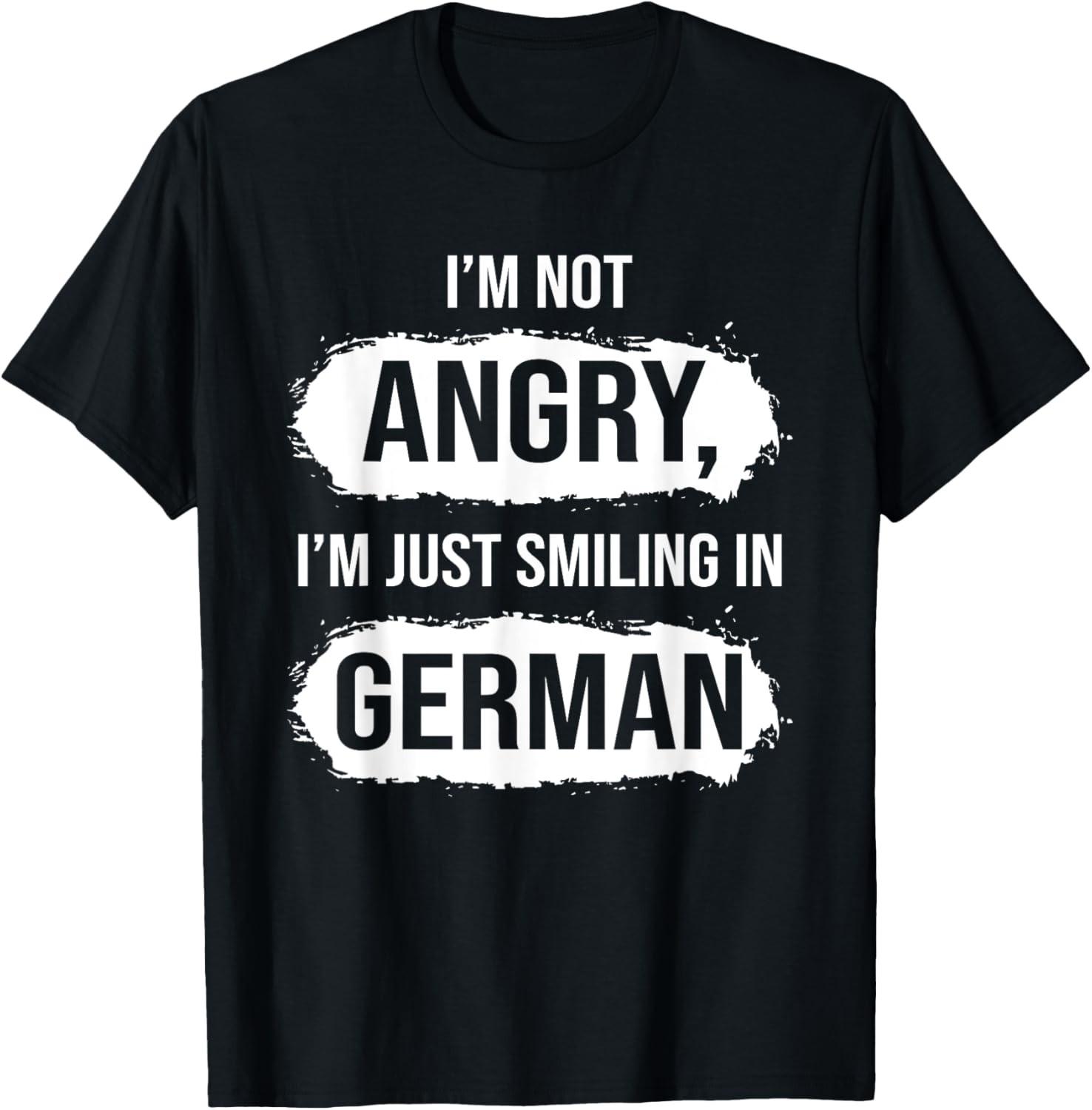 I m Not Angry I m Just Smiling In German Funny Sarcastic T-Shirt S