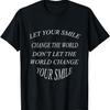 Let Your Smile Change The World Don't Let The World Tshirt T-Shirt