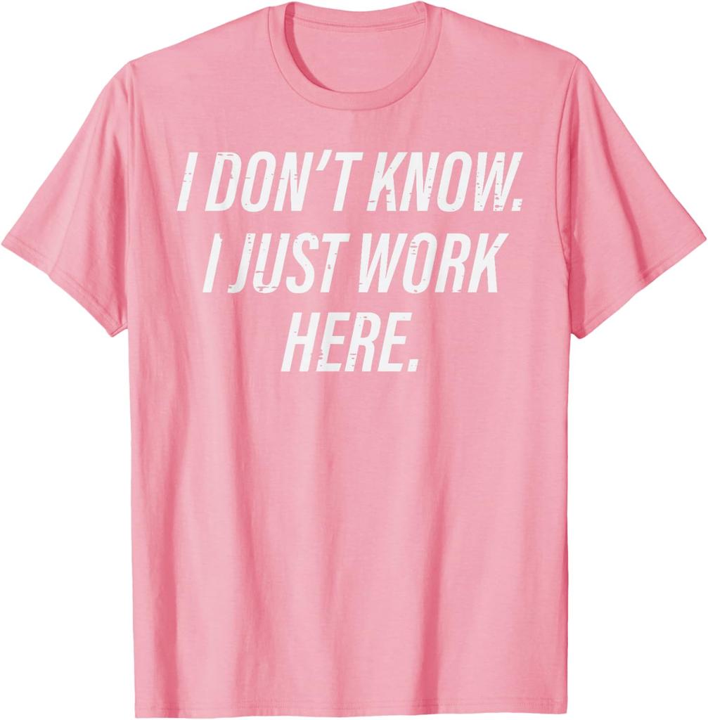 I Dont Know I Just Work Here Funny Sarcastic Men Women TShirt Casual Graphic Tee