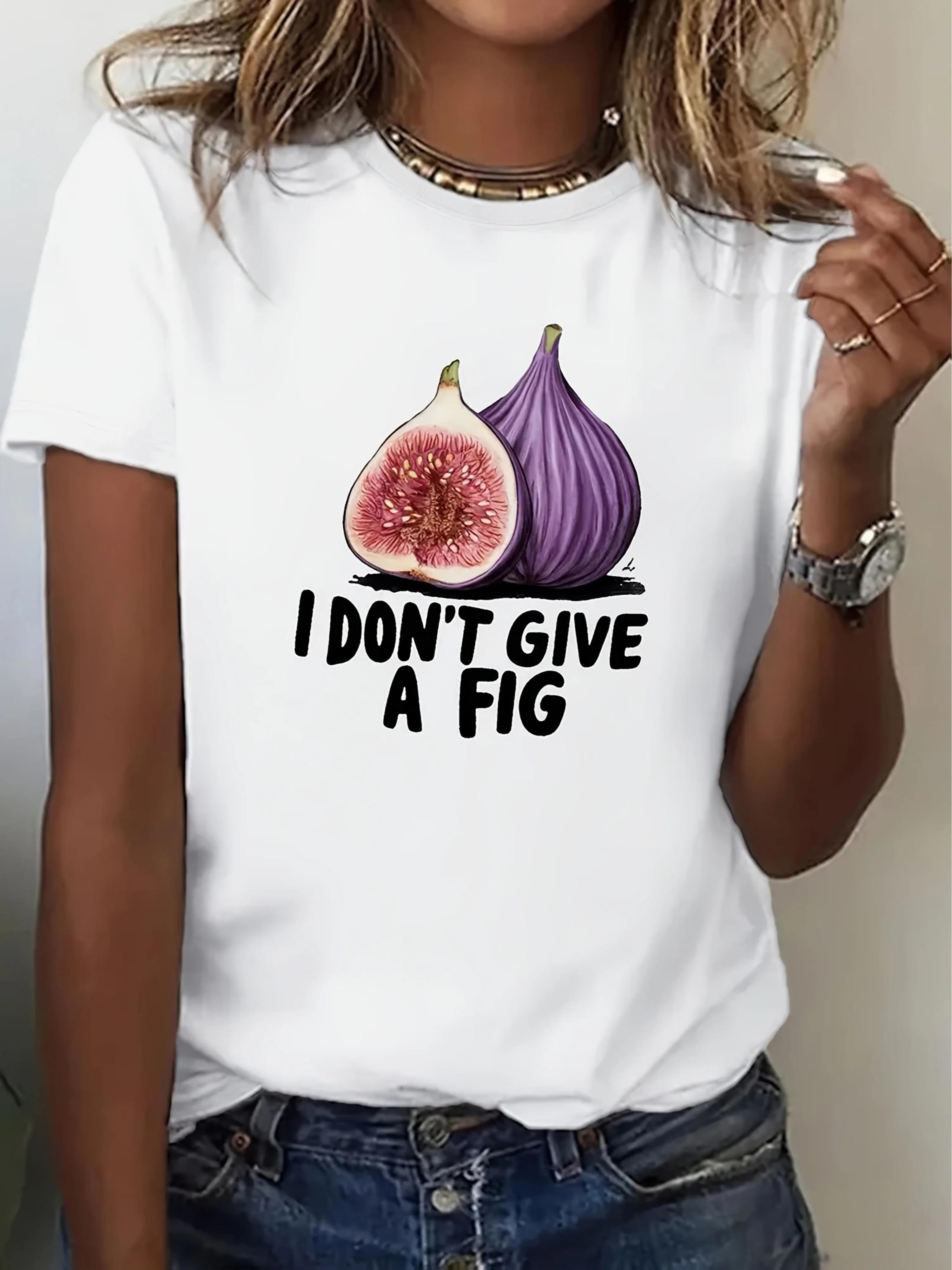 

Funny Tshirt with SloganI Dont Give A Figfor Shortsleeved Harajuku Street Tee Fig Fruit Graphic Short Sleeve Round Neck Tops 4XL
