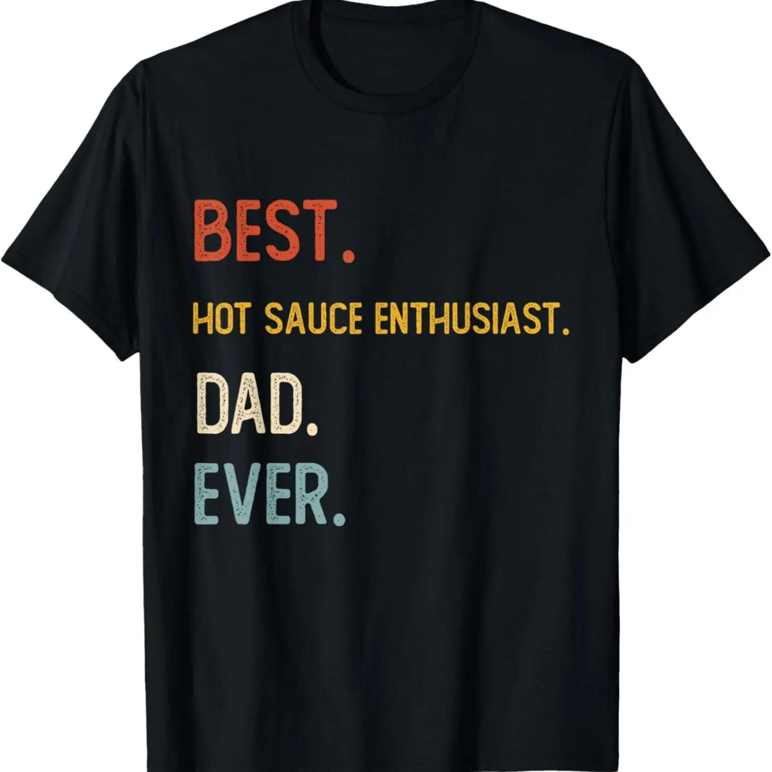 Funny Best Hot Sauce Enthusiast Dad Ever Shirts Fathers Day T-Shirt S
