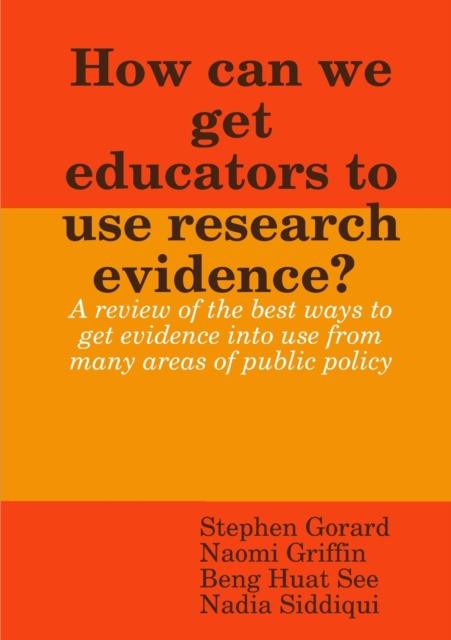 The How Can We Get Educators To Use Research Evidence? Book