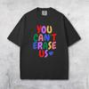 You Can't Erase Us Shirt, LGBTQ Pride Shirt, Anti Trump Tee, You Can't Ban Queer Joy, Queer Rights, Trans Rights, We Have Always Been Here