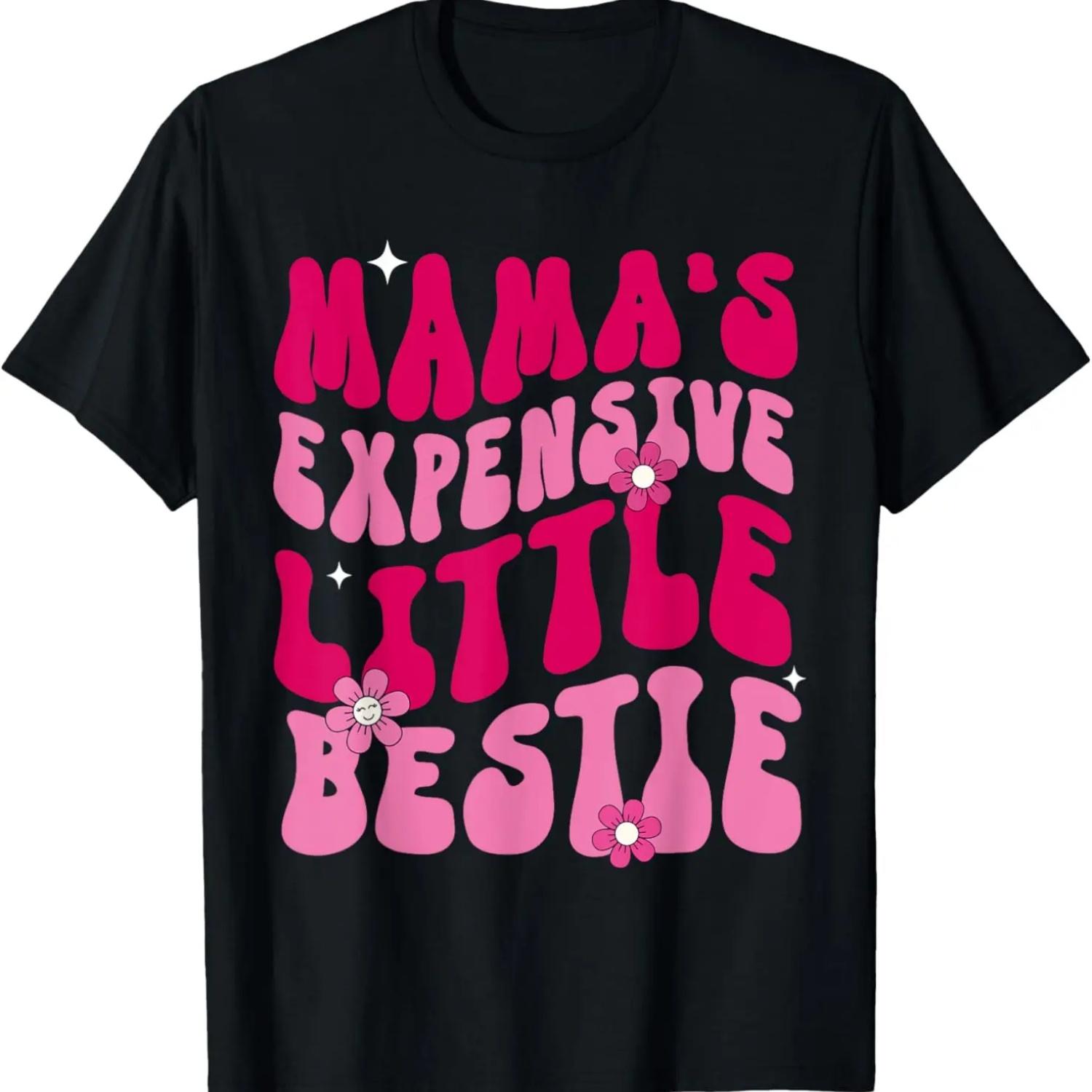 Mama s Expensive Little Bestie Funny Mama Life T-Shirt S