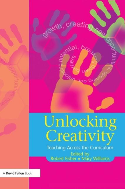 Bok Unlocking Creativity : A Teacher's Guide To Creativity Across the Curriculum