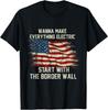 Wanna Make Everything Electric Start With The Border Wall Unisex T-Shirt
