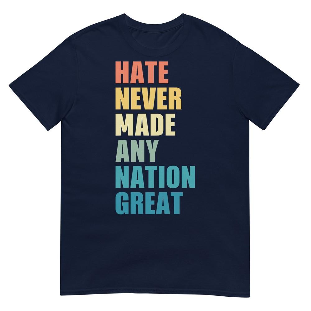 Hate Never Made Any Nation Great AntiTrump 2020 Election TShirt S