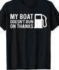 My Boat Doesn't Run On Thanks T-shirt Tee Funny Boating Water