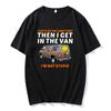 I Gotta See The Candy First Then I Get In The Van Letter Print Tshirts Free Candy I'm Not Stupid Tee-shirt Cotton Tees Men Shirt