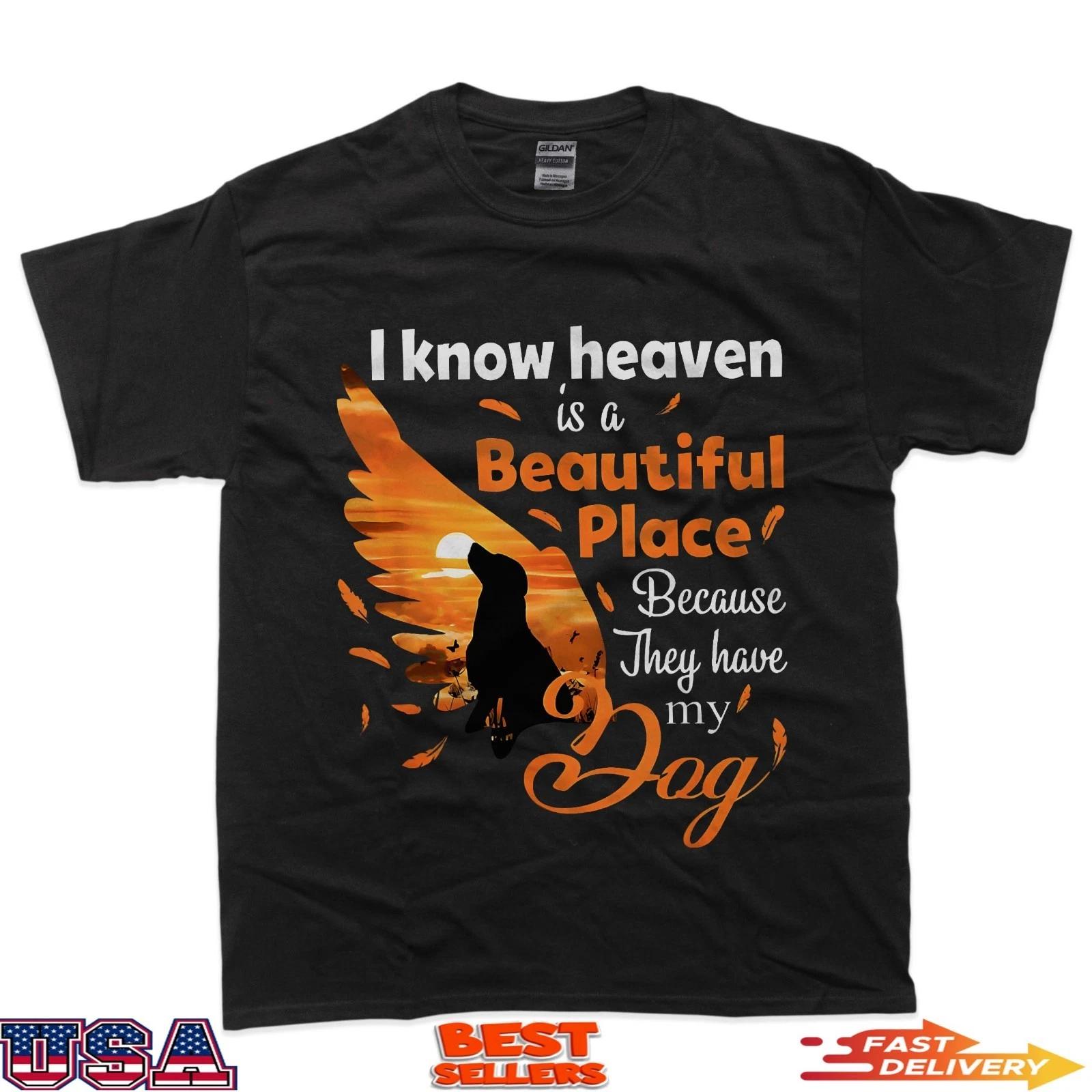 I Know Heaven Is A Beautiful Place Because They Have My Dog T-Shirt 2XL