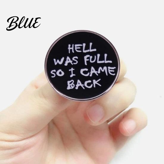 Unique Design Brooch HELL WAS FULL SO I CAME BACK