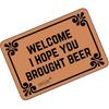 Funny Doormats Welcome! I Hope You Brought Beer - Durable Machine-Washable Indoor/Outdoor Door Mat 23.6"(L) x 15.7"(W) Inch