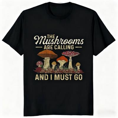 Mushrooms Are Calling and I Must Go Mushroom Hunting Printed Tshirt Fitness Unisex Breathable Quick Dry