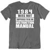 1984 Was Not Supposed, Manual Sarcastic Quotes Funny Birthday T Shirt Gift New