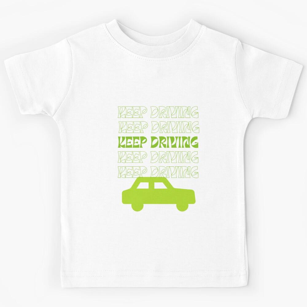 Keep Driving Kids T-Shirt 100
