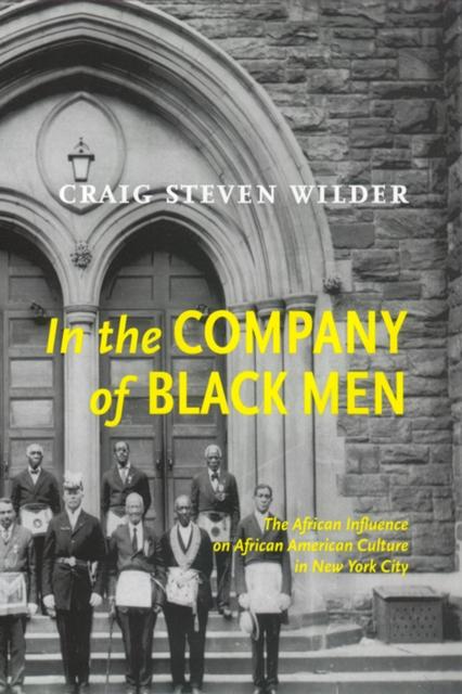 The In The Company Of Black Men : The African Influence On African American Culture In New York City Book
