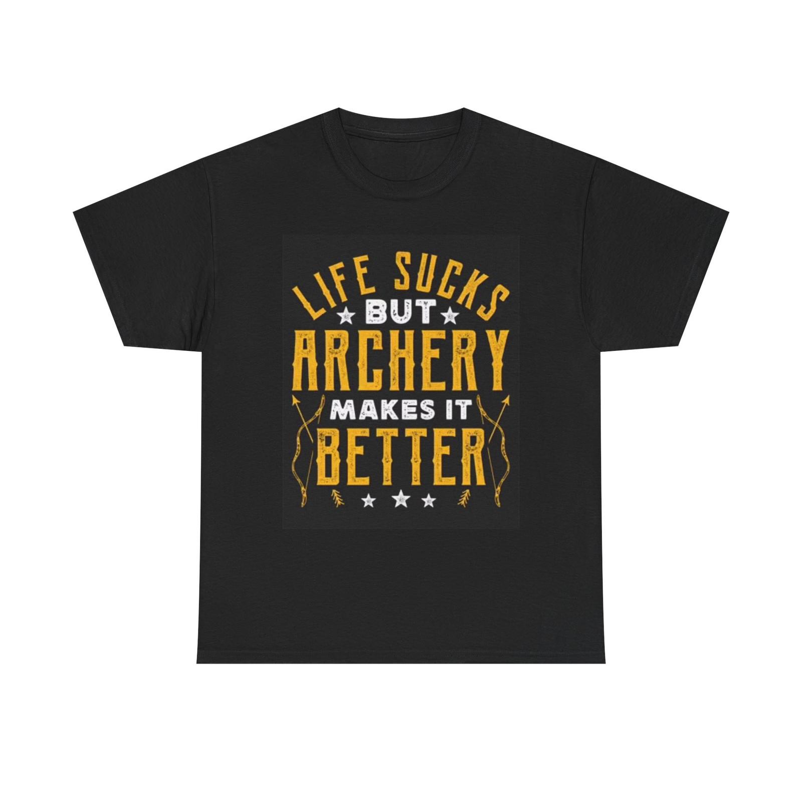 Archery Makes Life Better Graphic T Shirt Unisex Heavy Cotton Tee XXXXL