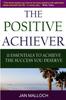 The The Positive Achiever - 11 Essentials To Achieve the Success You Deserve Book