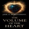 The Volume of the Heart by Jade. E. MorganHunt. Paperback Book 9781837942923