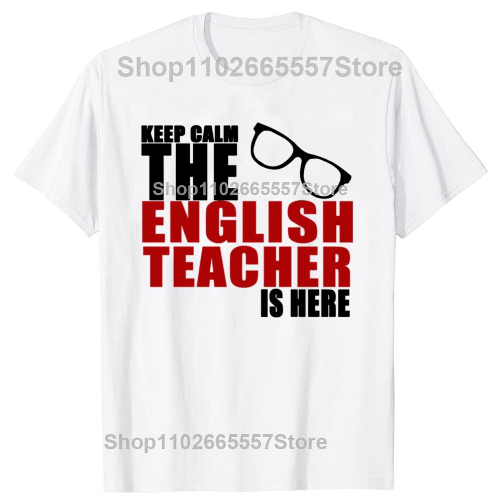 Funny Keep Calm The English Teacher Is Here Tshirts Unisex Womens Fashion Casual Tshirt 100 Cotton Loose Oversized T Shirt S