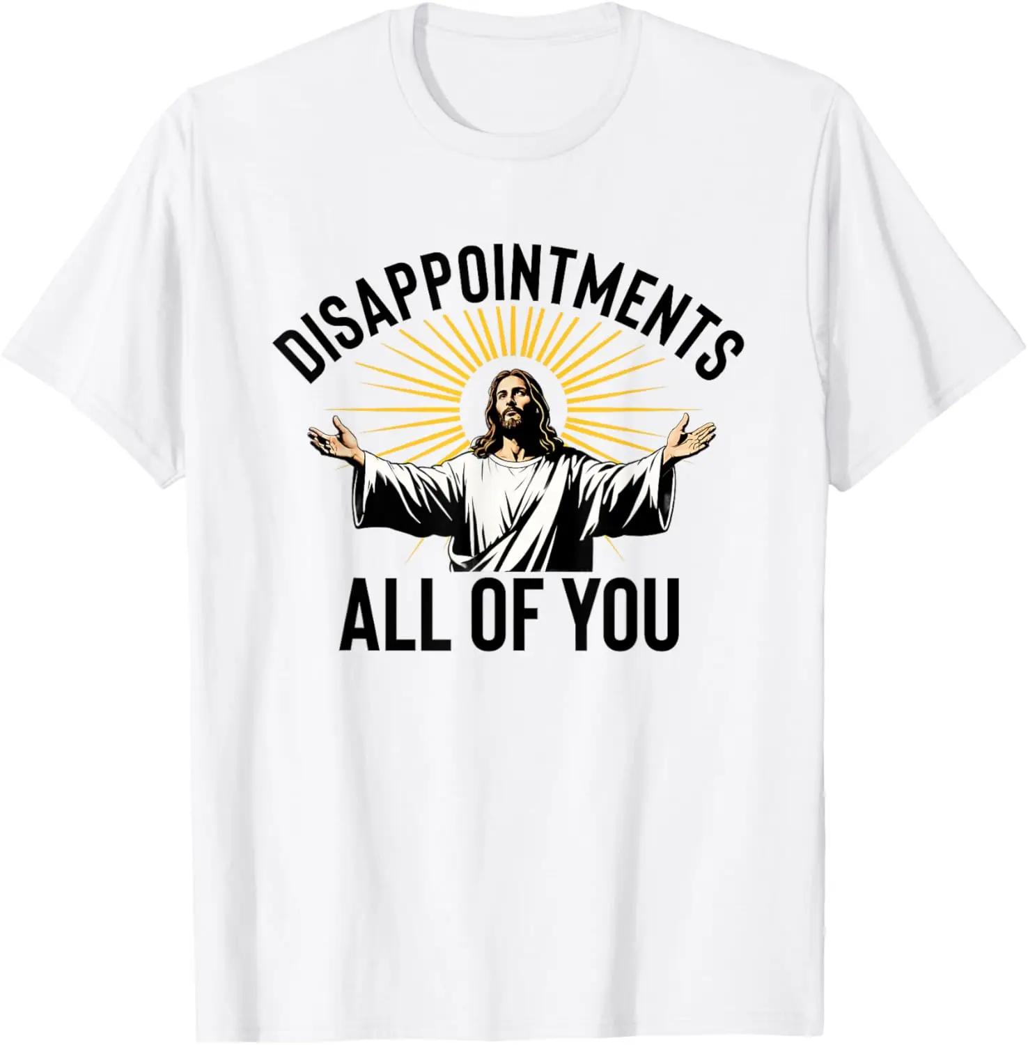 Disappointed with All Your Interesting Jesus Christian Faith Meme Custom Printed Graphic Tshirts for Men Camisas Streetwear S