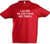I Am Why We Can't Have Nice Things Boys Kids Boys T-Shirt Kids Kid Boys Girls Family Fun