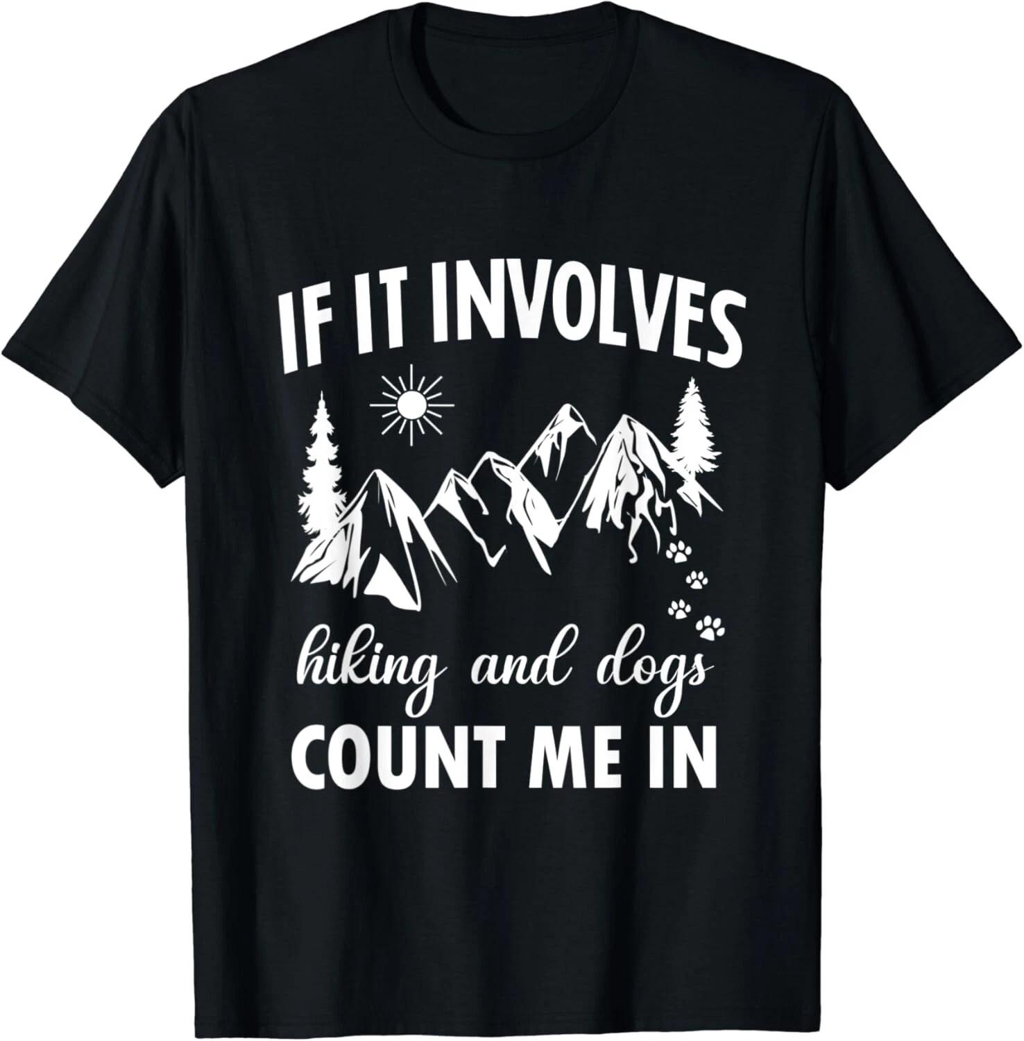 

Funny If it Involves Hiking and Dogs Count Me In Mountain Unisex T-Shirt 3XL