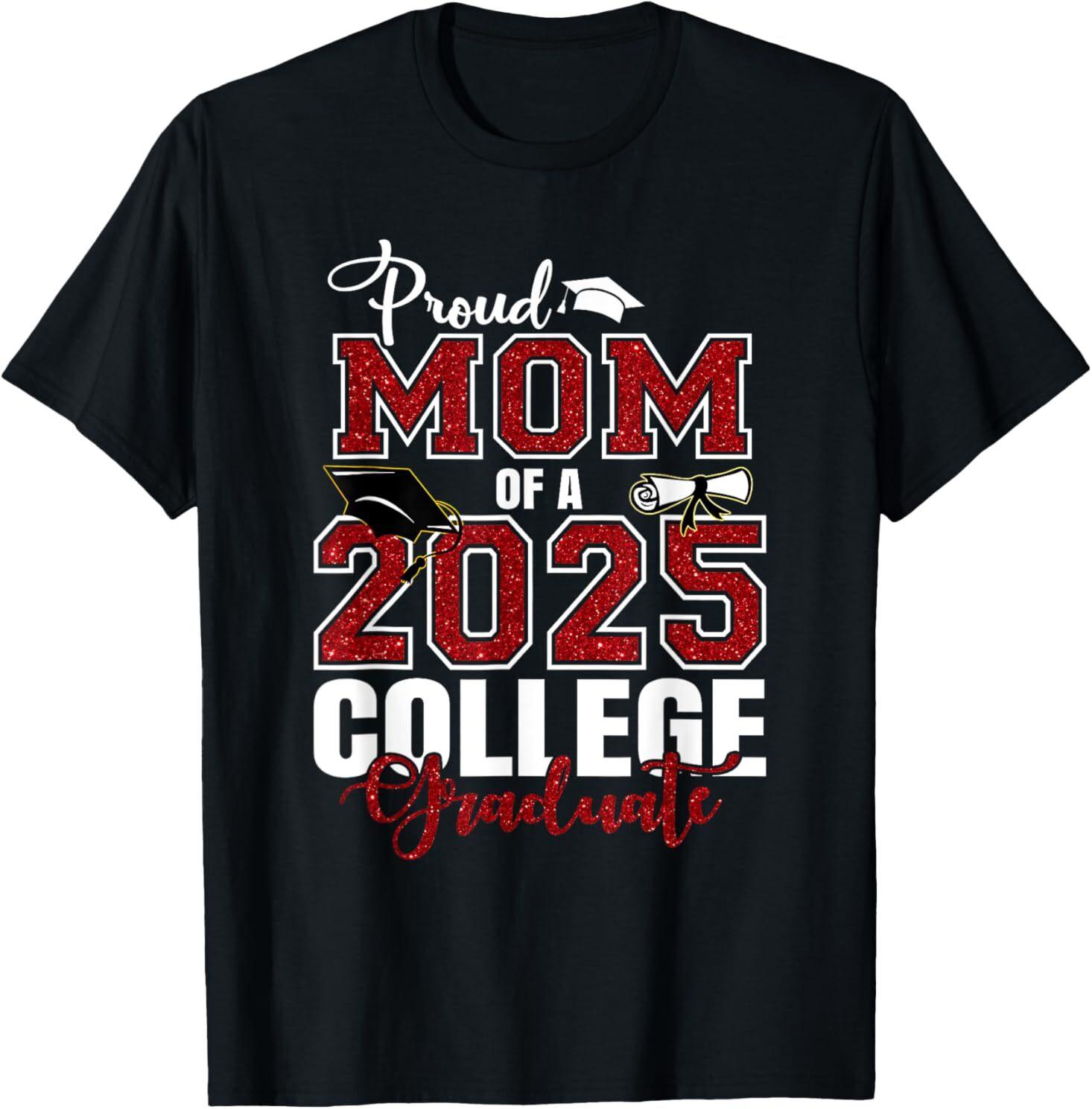 Proud Mom Of A 2025 College Graduate Graduation For Adult S-4XL T-Shirt XXXXL