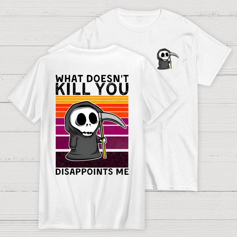 What Doesnt Kill You Disappoints Me Front And Back Printing Cotton Summer Casual Cool Loose T-Shirt