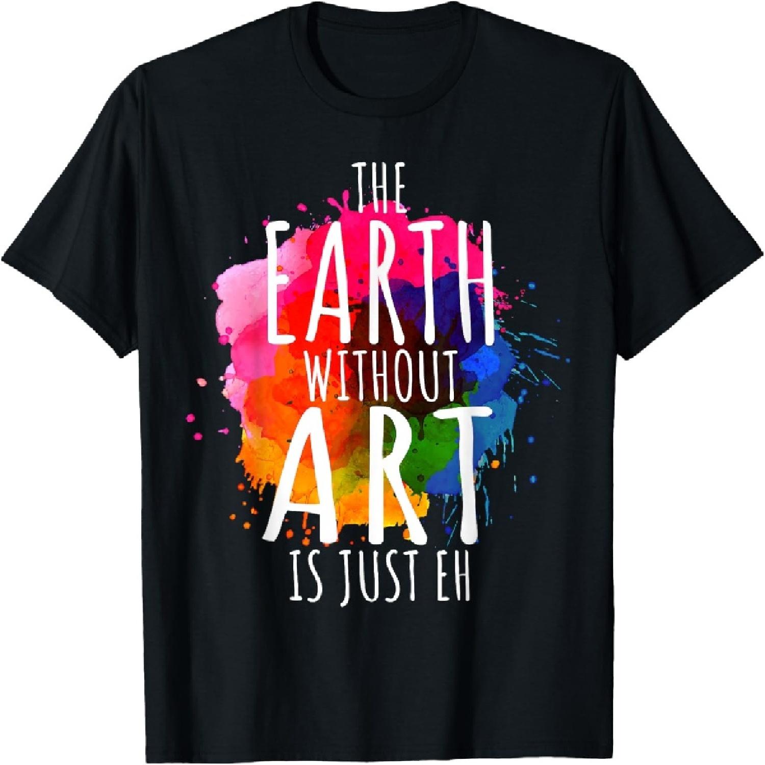 Earth Without Art Is Just Eh Painting Artist Pun Art Teacher T-Shirt XXXXXL разноцветный
