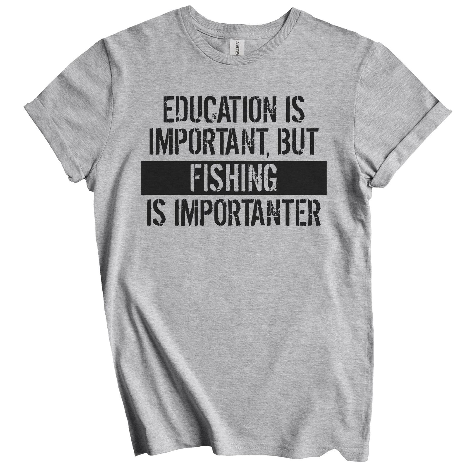 Education Is Important But Fishing Is Importanter Funny T-Shirt S