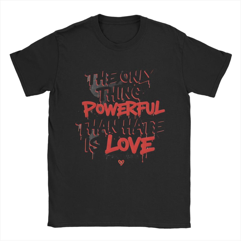 The Only Thing More Powerful Than Hate Is Love T Shirts for Unisex 100 Cotton Crazy TShirts Crewneck Tee Shirt Clothes Plus Size