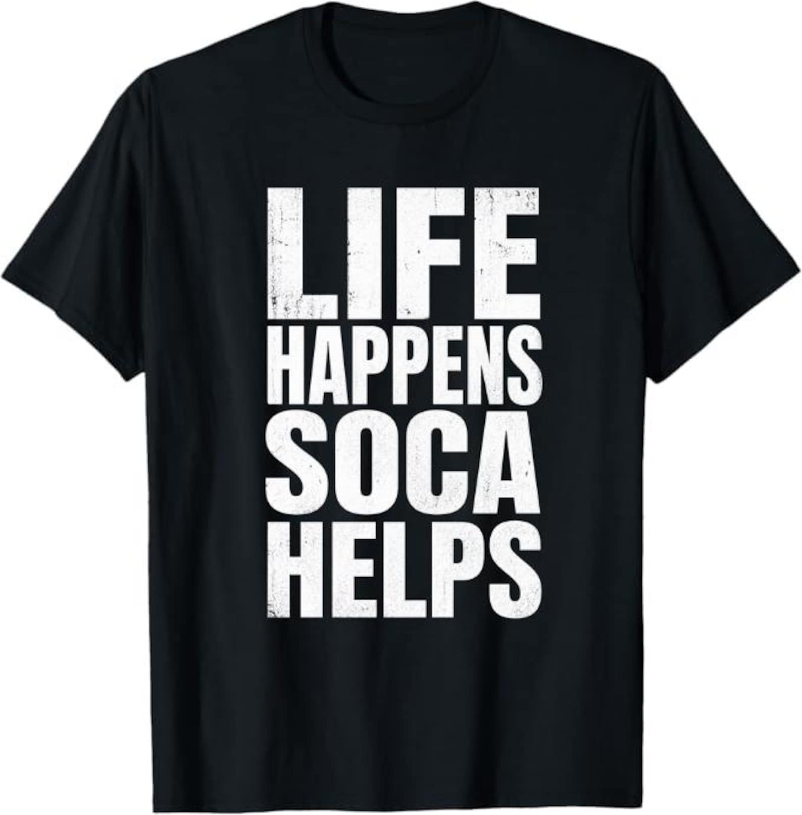 Life Happens SOCA Helps T-Shirt, funny soca music lover gift, Caribbean party vibe graphic tee, dancehall festival humor shirt L