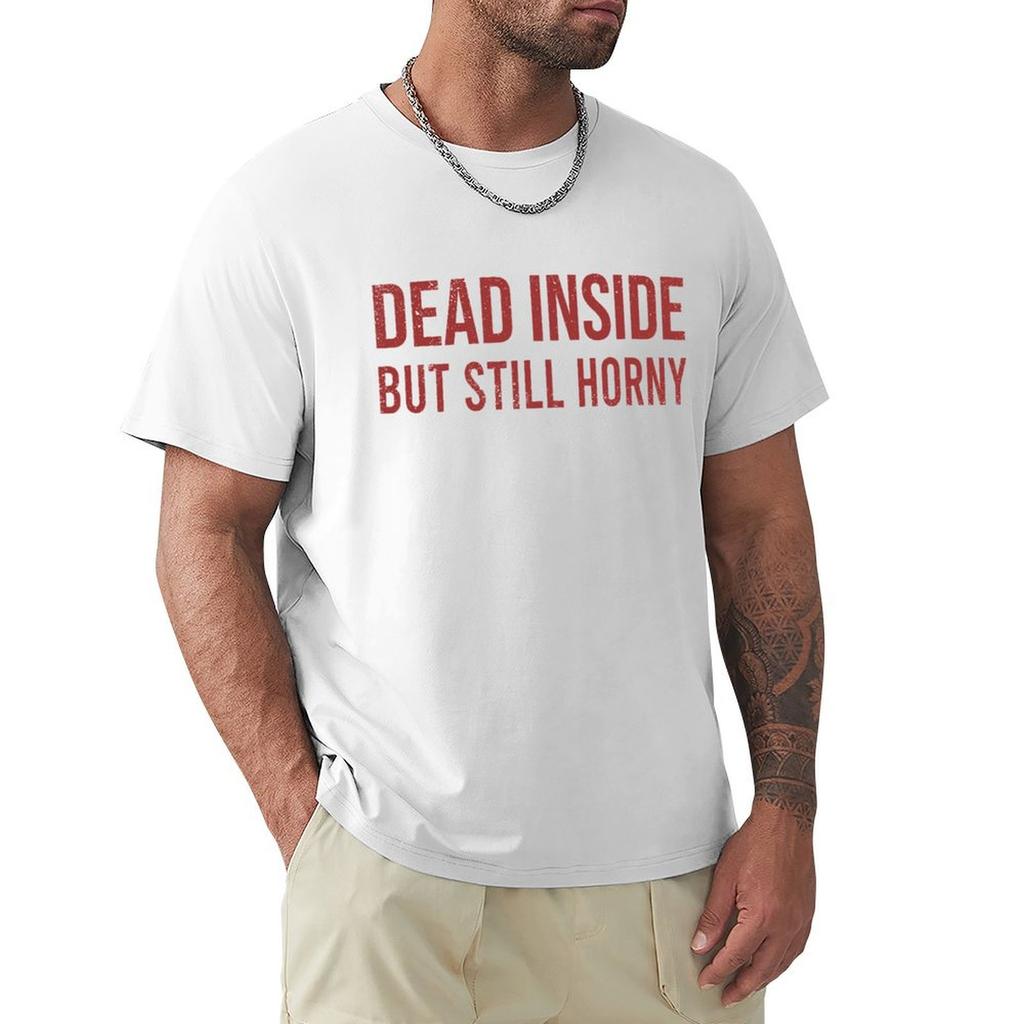 Dead Inside But Still Horny TShirt Unisex t shirt cotton TShirt