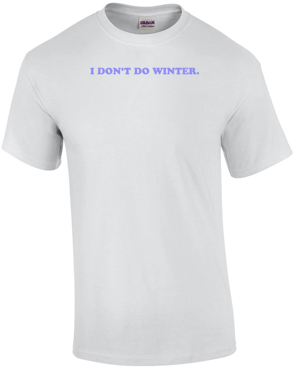 I DON T DO WINTER. Shirt XL