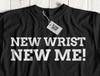 New Wrist New Me Unisex Funny Wrist Replacement Surgery T-Shirt Arthroplasty Tee