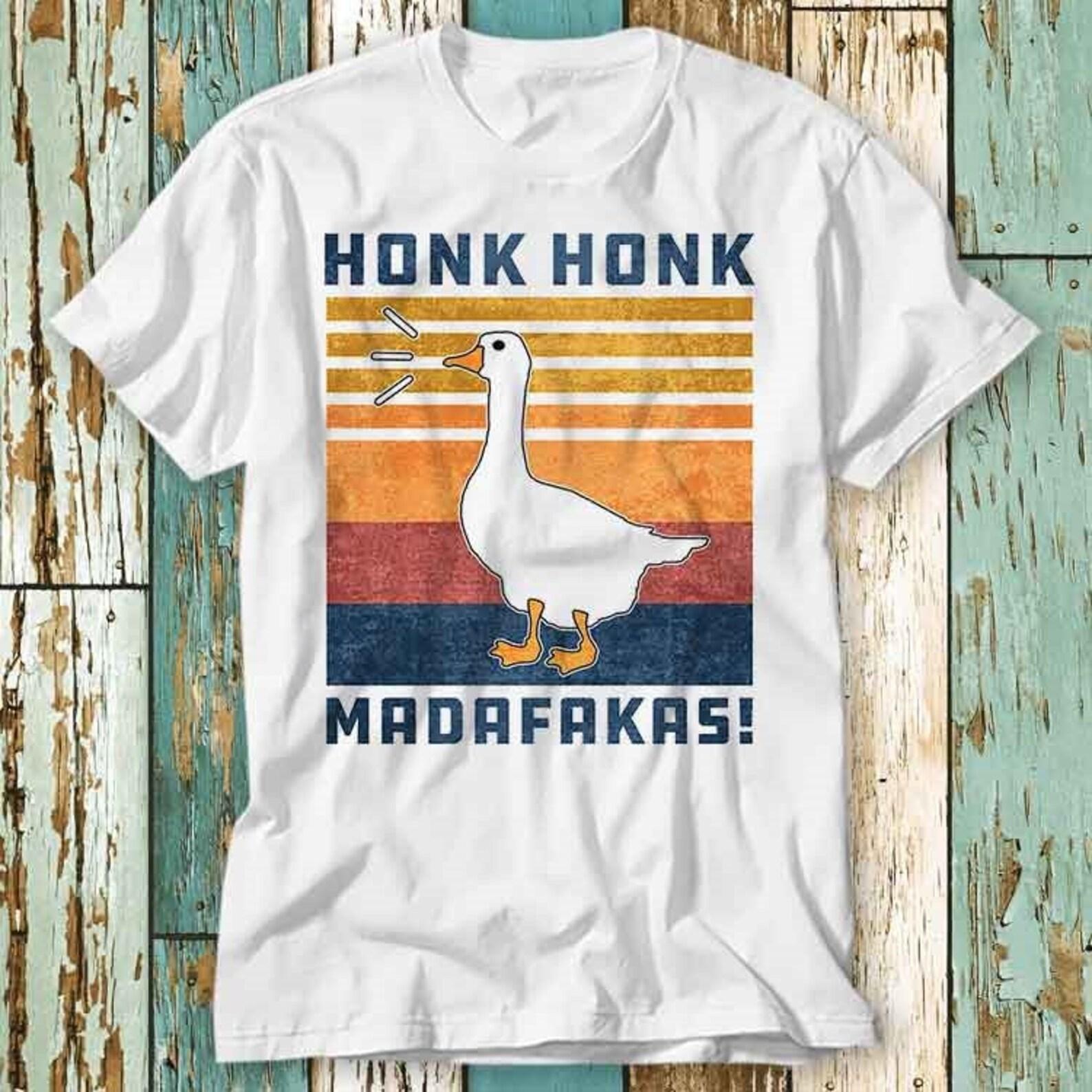 Funny Goose Honk Honk Madafakas Duck Meme T-Shirt Top Design Unisex Ladies Mens Tee Retro Fashion Vintage Shirt S753 S