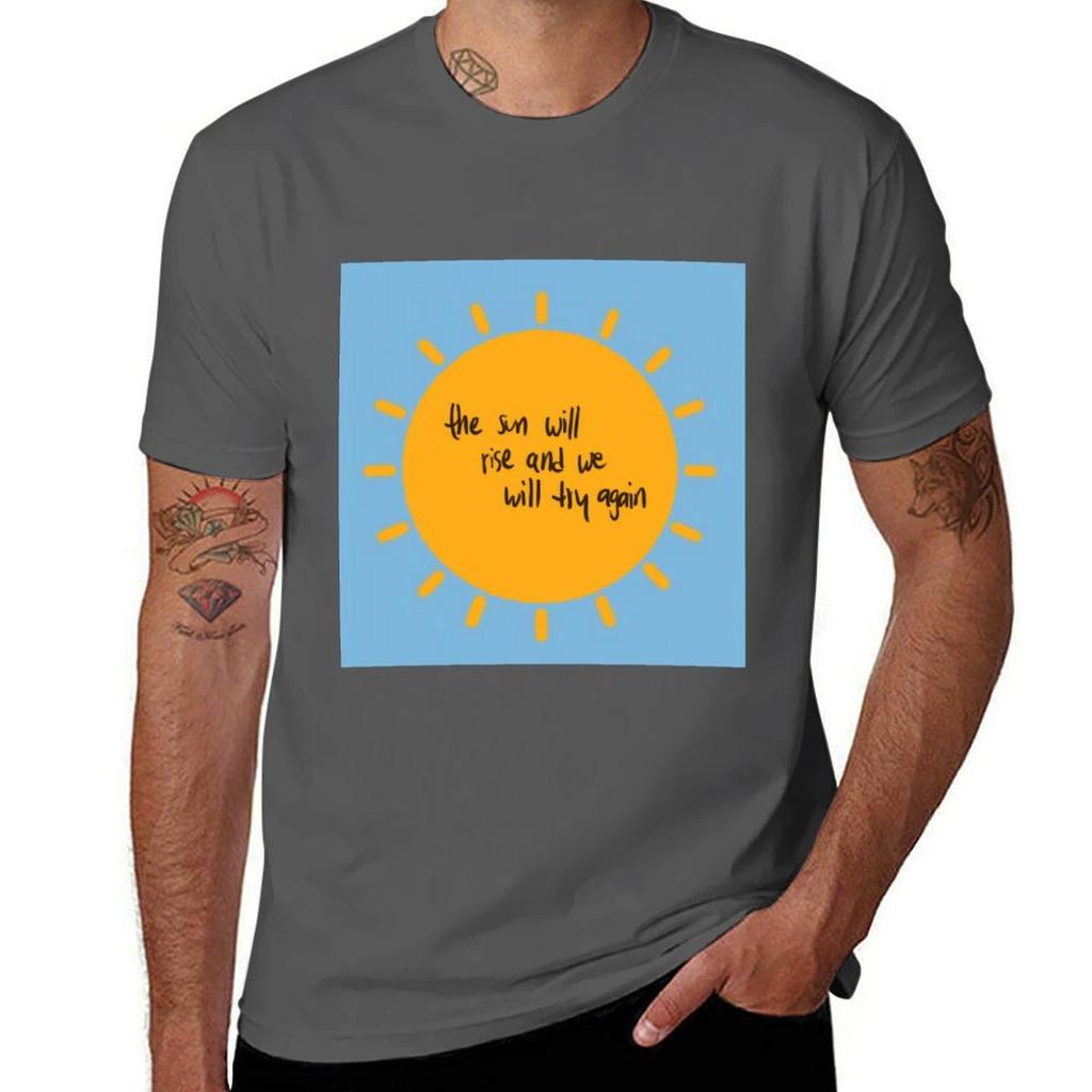 The Sun Will Rise And We Will Try Again Tshirt Work Utility Casual Tee Shirt Tshirt