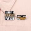 I Dont Like Morning People Enamel Pin I Am Not a Morning Person Brooch Lapel Badge Jewelry Gift For Lazy Friend Who Loves Sleep