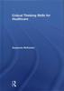 The Critical Thinking Skills for Healthcare Book