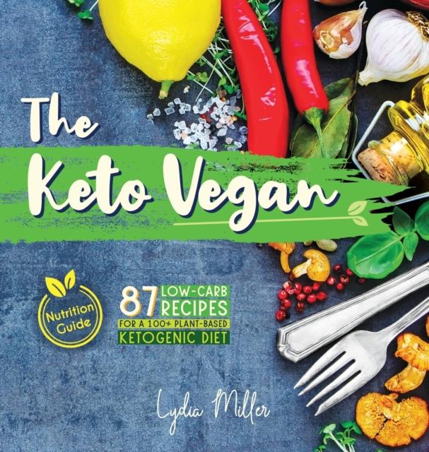 The The Keto Vegan : 87 Low-Carb Recipes For A 100% Plant-Based Ketogenic Diet (Nutrition Guide) Book