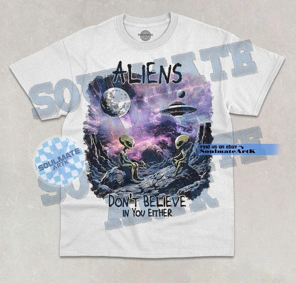 Aliens Don t Believe In You Either T-Shirt Funny Space Aliens Meme Graphic Shirt L