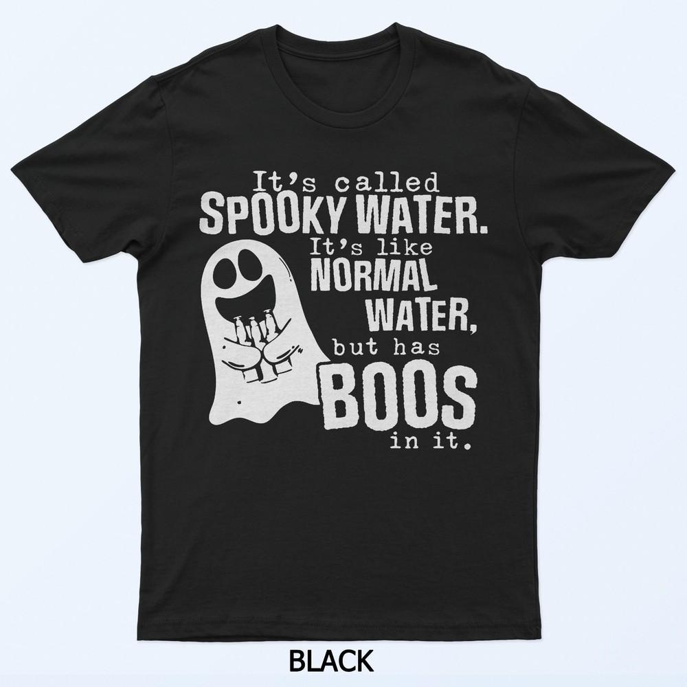 

It S Called Spooky Water It S Like Normal Water But Has Boos T-Shirt L