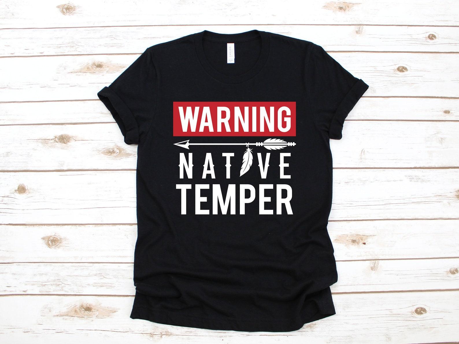 Warning Native Temper Shirt, Funny Native American T-Shirt, Indigenous Tank Top, T-shirt,T-shirt, T-shirt 2XL