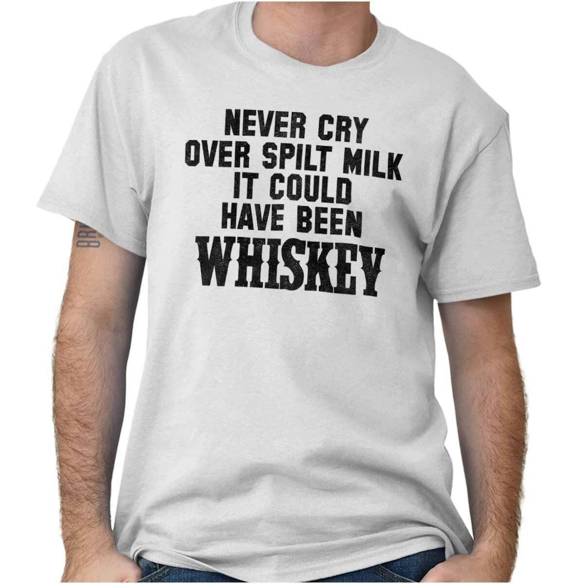 Never Cry Spilt Milk Whiskey Funny Drinking Womens or Mens Crewneck T Shirt Tee L