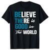 Funny Be The Good Believe Humanity Kindness In The World Tshirts Men Casual Tshirt 100 Cotton Loose Oversized T Shirt Summer