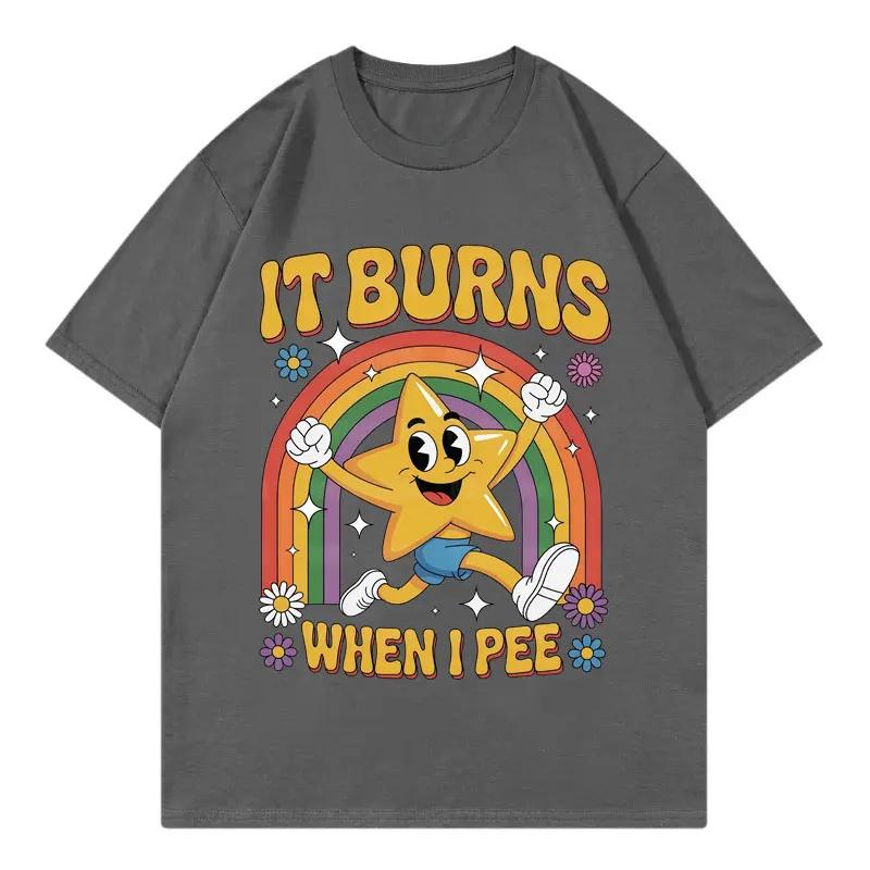 Funny It Burns When I Pee Tshirt Men Women Clothing Harajuku Y2k Oversized T Shirts Summer Casual Fashion Short Sleeve Tshirts